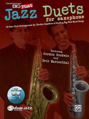 Seller image for Gordon Goodwin's Big Phat Jazz Saxophone Duets: Featuring Gordon Goodwin and Eric Marienthal, Book & Online Audio/Software [With CD (Audio)] for sale by Wegmann1855