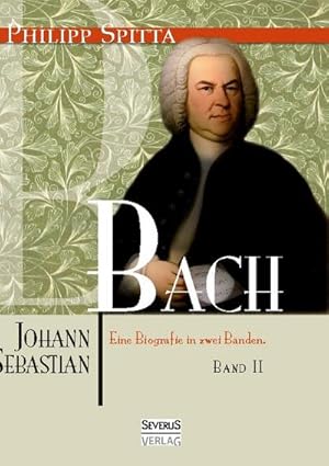 Bild des Verkufers fr Johann Sebastian Bach. Eine Biografie in zwei Bnden. Band 2 zum Verkauf von BuchWeltWeit Ludwig Meier e.K.