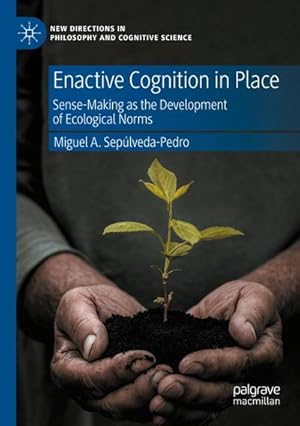 Bild des Verkufers fr Enactive Cognition in Place : Sense-Making as the Development of Ecological Norms zum Verkauf von AHA-BUCH GmbH
