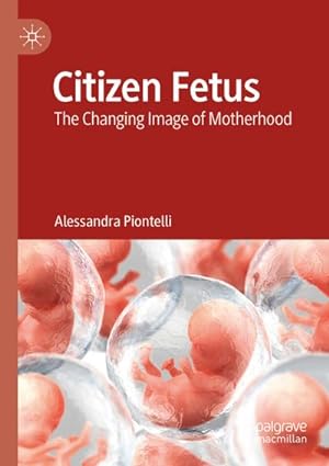 Bild des Verkufers fr Citizen Fetus : The Changing Image of Motherhood zum Verkauf von AHA-BUCH GmbH