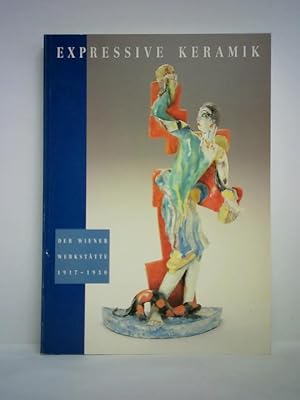 Expressive Keramik der Wiener Werkstätten 1917 - 1930