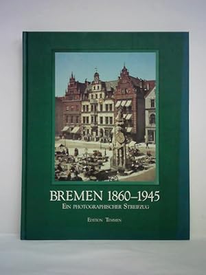 Bild des Verkufers fr Bremen 1860 - 1945. Ein photographischer Streifzug zum Verkauf von Celler Versandantiquariat