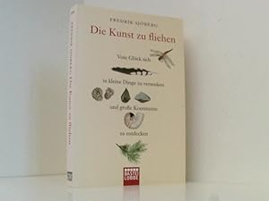 Bild des Verkufers fr Die Kunst zu fliehen: Vom Glck, sich in kleine Dinge zu versenken und groe Kontinente zu entdecken vom Glck, sich in kleine Dinge zu versenken und groe Kontinente zu entdecken zum Verkauf von Book Broker