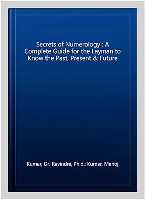 Seller image for Secrets of Numerology : A Complete Guide for the Layman to Know the Past, Present & Future for sale by GreatBookPrices