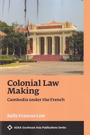 Colonial Law Making. Cambodia under the French.