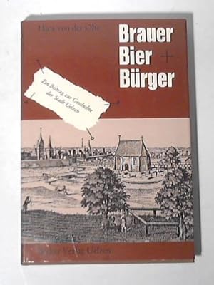 Bild des Verkufers fr Brauer, Bier und Brger. Ein Beitrag zur Geschichte der Stadt Uelzen zum Verkauf von Celler Versandantiquariat