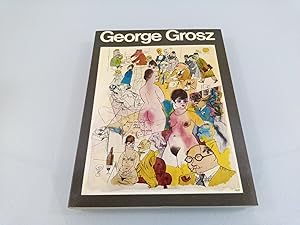 George Grosz : his life and work by Uwe M. Schneede. With contributions by Georg Bussmann and Mar...
