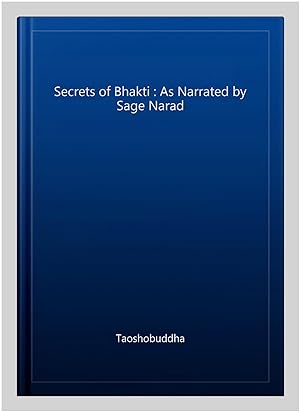 Seller image for Secrets of Bhakti : As Narrated by Sage Narad for sale by GreatBookPrices