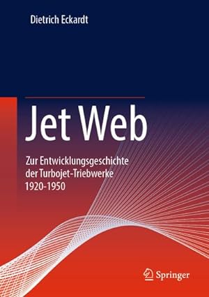 Bild des Verkufers fr Jet Web : Zur Entwicklungsgeschichte der Turbojet-Triebwerke 1920-1950 zum Verkauf von AHA-BUCH GmbH
