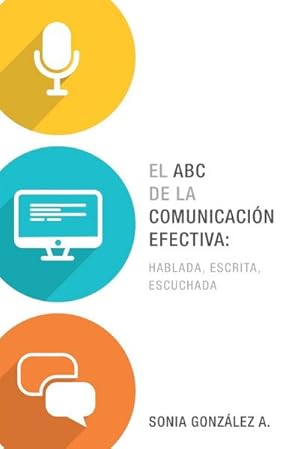 Imagen del vendedor de El ABC de la comunicacin efectiva : hablada, escrita y escuchada a la venta por AHA-BUCH GmbH