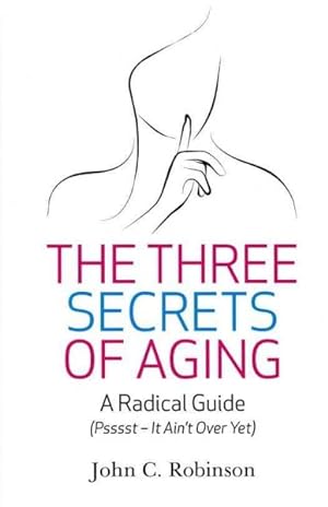 Seller image for Three Secrets of Aging : A Radical Guide Pssssst - It Ain't over Yet for sale by GreatBookPrices
