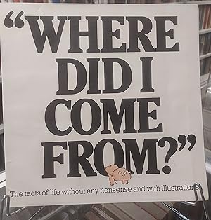 Seller image for Where Did I Come From?" The facts of life without any nonsense and with illustrations for sale by D. A. Horn Books