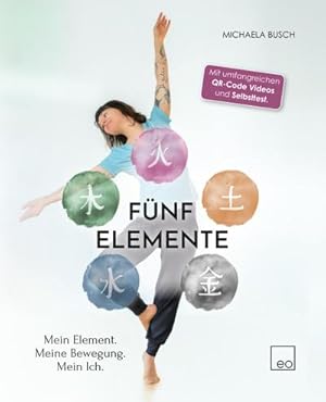 Bild des Verkufers fr Fnf Elemente : Mein Element. Meine Bewegung. Mein Ich. zum Verkauf von AHA-BUCH GmbH