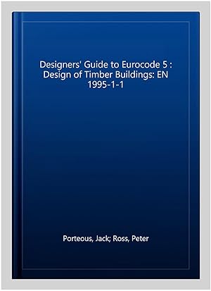 Imagen del vendedor de Designers' Guide to Eurocode 5 : Design of Timber Buildings: EN 1995-1-1 a la venta por GreatBookPrices
