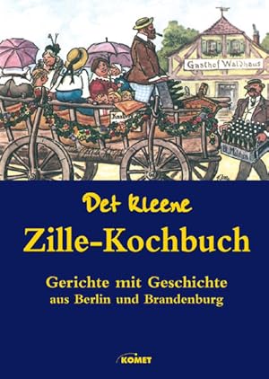 Det kleene Zille-Kochbuch: Gerichte mit Geschichte aus Berlin und Brandenburg