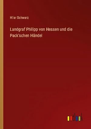 Seller image for Landgraf Philipp von Hessen und die Pack'schen Hndel for sale by AHA-BUCH GmbH