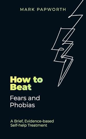 Bild des Verkufers fr How to Beat Fears and Phobias : A Brief, Evidence-based Self-help Treatment zum Verkauf von Smartbuy