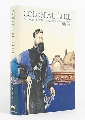 Colonial Blue. A History of the South Australian Police Force, 1836-1916