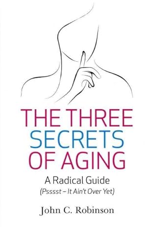 Immagine del venditore per Three Secrets of Aging : A Radical Guide Pssssst - It Ain't over Yet venduto da GreatBookPricesUK