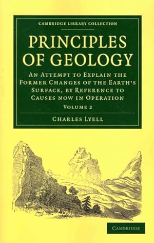 Seller image for Principles of Geology : An Attempt to Explain the Former Changes of the Earth's Surface, by Reference to Causes now in Operation for sale by GreatBookPrices