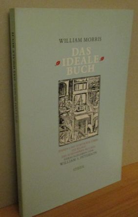 Das ideale Buch. Aufsätze und Vorträge über die Buchkunst. Herausgegeben von William S. Peterson....