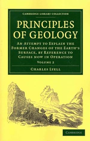 Immagine del venditore per Principles of Geology : An Attempt to Explain the Former Changes of the Earth's Surface, by Reference to Causes now in Operation venduto da GreatBookPrices
