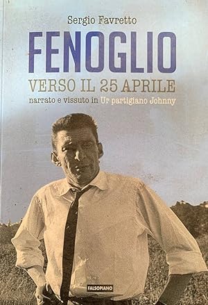 Immagine del venditore per Fenoglio verso il 25 aprile. Narrato e vissuto in Ur partigiano Johnny venduto da librisaggi
