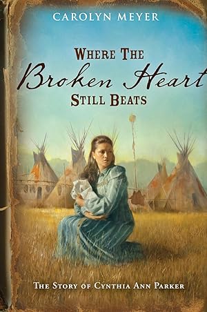 Bild des Verkufers fr Where the Broken Heart Still Beats: The Story of Cynthia Ann Parker zum Verkauf von moluna