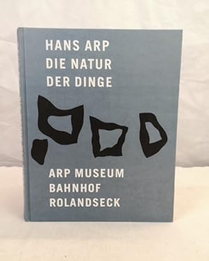 Bild des Verkufers fr Hans Arp. die Natur der Dinge. [anlsslich der Ausstellung Hans Arp - die Natur der Dinge, Arp Museum Bahnhof Rolandseck, 29.9.2007 - 30.3.2008]. zum Verkauf von Antiquariat Bler