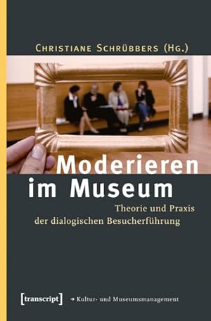 Seller image for Moderieren im Museum Theorie und Praxis der dialogischen Besucherfhrung for sale by Bunt Buchhandlung GmbH