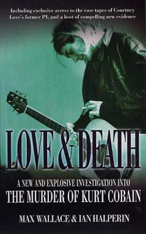 Seller image for Love and Death: A New and Explosive Investigation into the Murder of Kurt Cobain for sale by WeBuyBooks