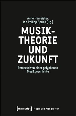 Musiktheorie und Zukunft Perspektiven einer polyphonen Musikgeschichte