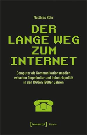 Seller image for Der lange Weg zum Internet Computer als Kommunikationsmedien zwischen Gegenkultur und Industriepolitik in den 1970er/1980er Jahren for sale by Bunt Buchhandlung GmbH