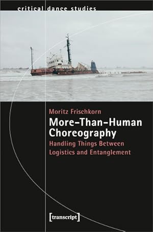 More-Than-Human Choreography Handling Things Between Logistics and Entanglement