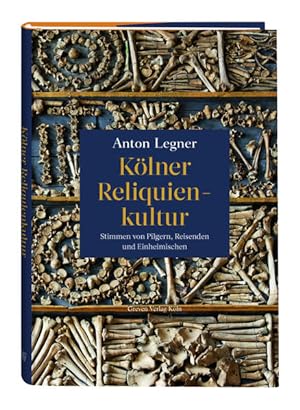 Kölner Reliquienkultur Stimmen von Pilgern, Reisenden und Einheimischen