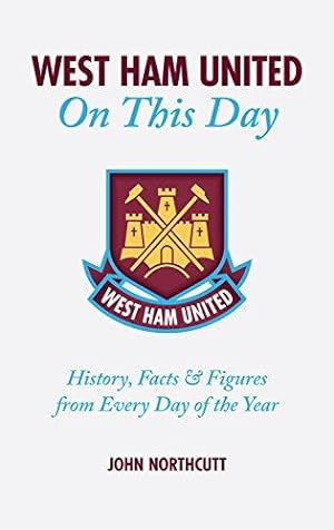 Seller image for West Ham United FC: On This Day: Hammers History, Facts and Figures from Every Day of the Year (On This Day) for sale by WeBuyBooks