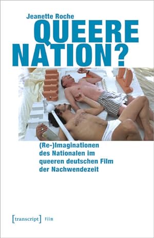 Queere Nation? (Re-)Imaginationen des Nationalen im queeren deutschen Film der Nachwendezeit