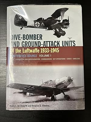 Dive-Bomber and Ground-Attack Units of the Luftwaffe 1933-1945, A Reference Source Volume 1, Unit...
