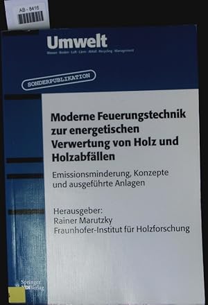 Bild des Verkufers fr Moderne Feuerungstechnik zur energetischen Verwertung von Holz und Holzabfllen. Emissionsminderung, Konzepte und ausgefhrte Anlagen. zum Verkauf von Antiquariat Bookfarm