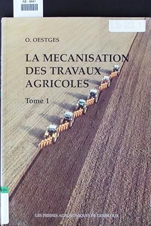 Image du vendeur pour La mcanisation des travaux agricoles . Tome 1. Le matriel de travail du sol, de semis et de plantation, de fertilisation, d'entretien des cultures et de protection des plantes. mis en vente par Antiquariat Bookfarm