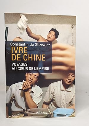 Bild des Verkufers fr Ivre de Chine: Voyages au coeur de l'Empire zum Verkauf von crealivres