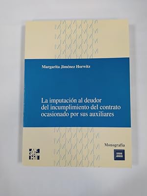 Imagen del vendedor de La imputacin al deudor del incumplimiento del contrato ocasionado por sus auxiliares. a la venta por TraperaDeKlaus