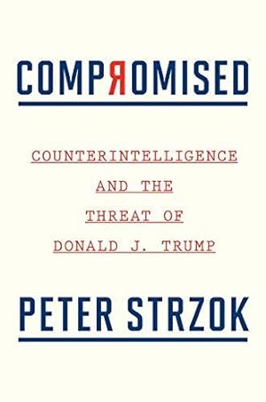 Seller image for Compromised: Counterintelligence and the Threat of Donald J. Trump for sale by WeBuyBooks