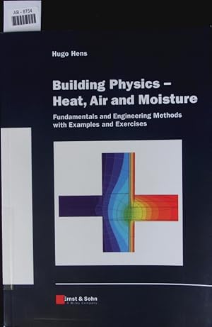 Seller image for Building physics - heat, air and moisture. Fundamentals and engineering methods with examples and exercises. for sale by Antiquariat Bookfarm