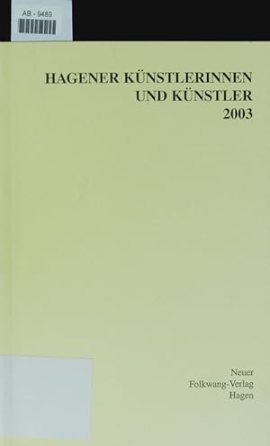 Seller image for Hagener Knstlerinnen und Knstler 2003. Ausstellung im Karl Ernst Osthaus-Museum der Stadt Hagen, 12. Januar bis 9. Mrz 2003. for sale by Antiquariat Bookfarm