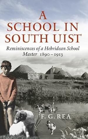 Imagen del vendedor de A School in South Uist: Reminiscences of a Hebridean Schoolmaster, 1890-1913 a la venta por WeBuyBooks