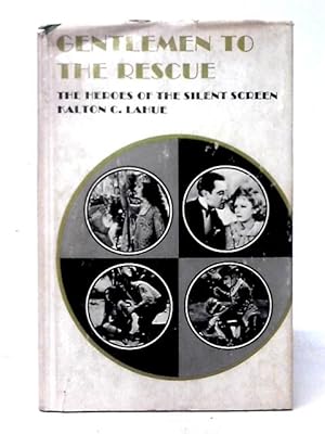 Bild des Verkufers fr Gentlemen To The Rescue; The Heroes Of The Silent Screen [By] Kalton C. Lahue zum Verkauf von World of Rare Books