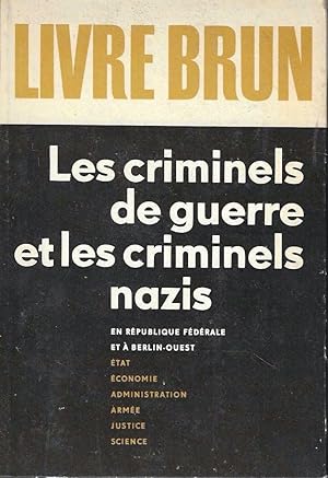 Livre Brun. Les criminels de guerre et les criminels nazis en République Fédérale et à Berlin-Oue...