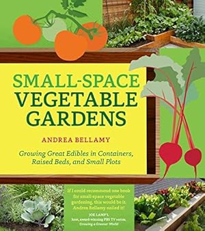 Bild des Verkufers fr Small-Space Vegetable Gardens: Growing Great Edibles in Containers, Raised Beds, and Small Plots zum Verkauf von WeBuyBooks