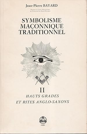 Symbolisme maçonnique traditionnel. Tome 2 : Hauts grades et rites anglo-saxons. 2e édition, rema...